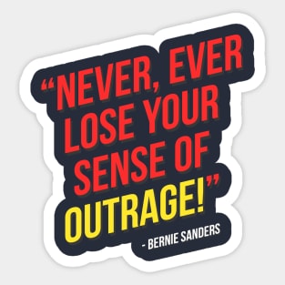 Never, ever lose your sense of outrage! - Bernie Sanders Sticker